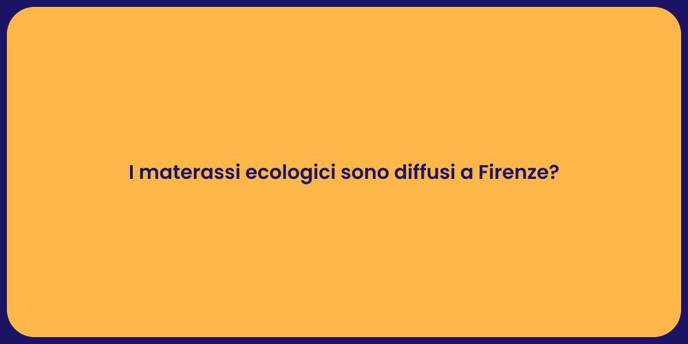 I materassi ecologici sono diffusi a Firenze?
