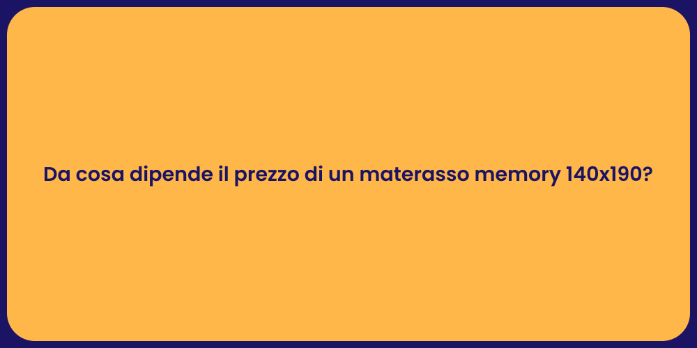 Da cosa dipende il prezzo di un materasso memory 140x190?