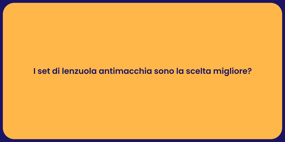 I set di lenzuola antimacchia sono la scelta migliore?
