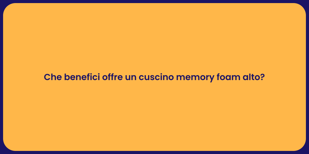 Che benefici offre un cuscino memory foam alto?