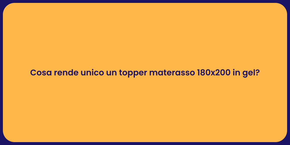 Cosa rende unico un topper materasso 180x200 in gel?