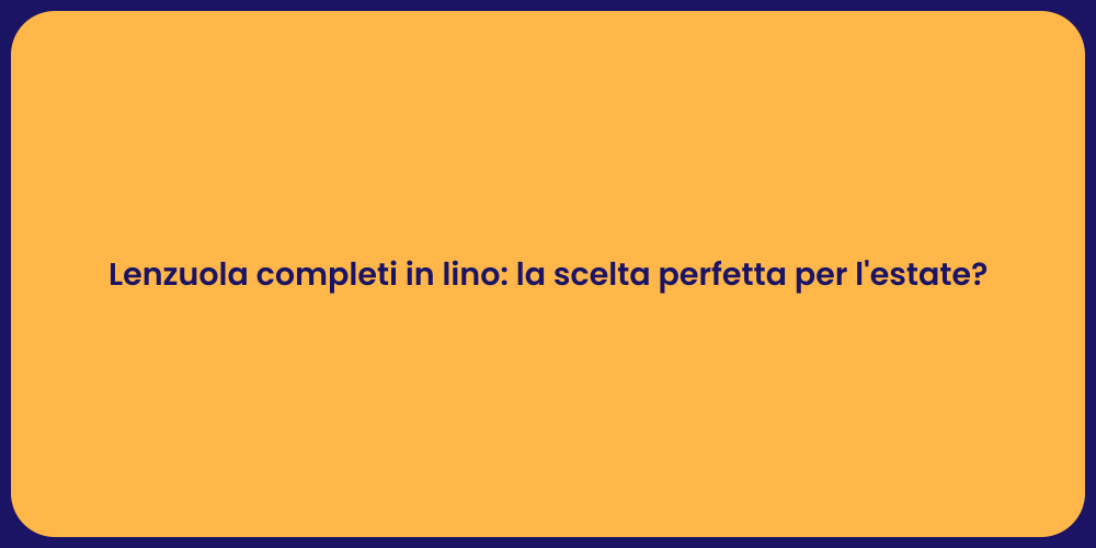 Lenzuola completi in lino: la scelta perfetta per l'estate?