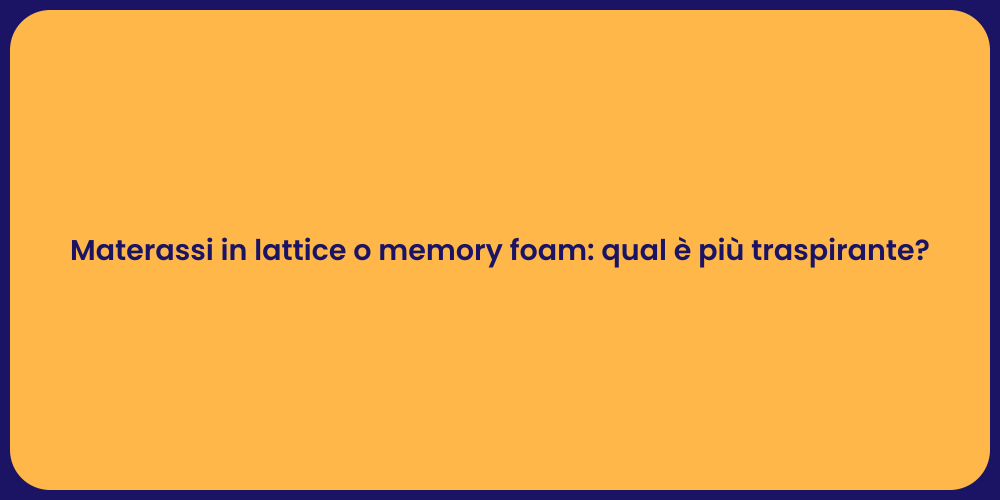 Materassi in lattice o memory foam: qual è più traspirante?
