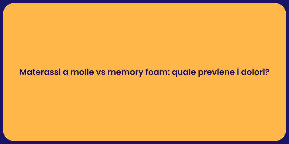 Materassi a molle vs memory foam: quale previene i dolori?