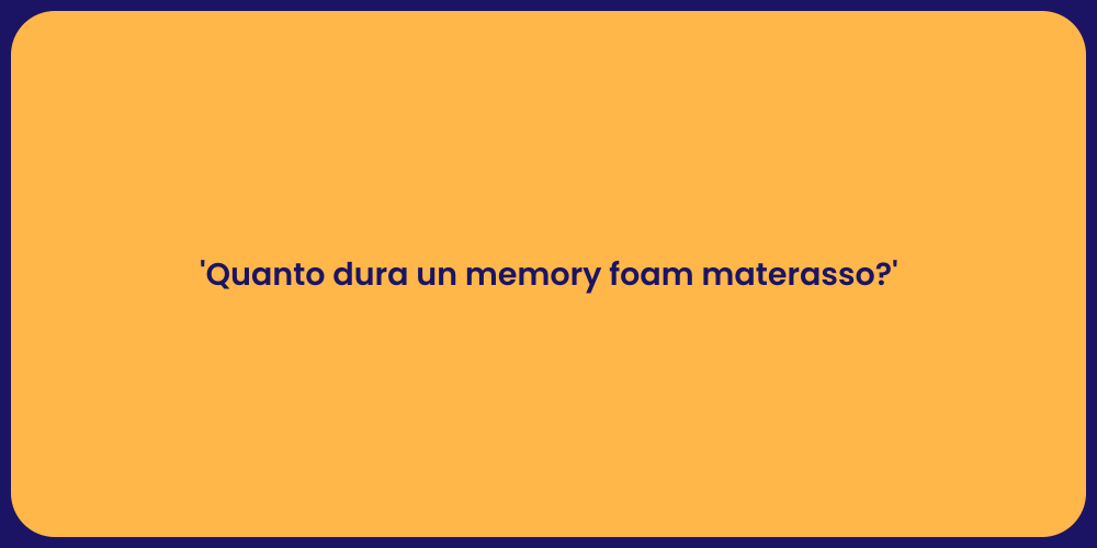 'Quanto dura un memory foam materasso?'