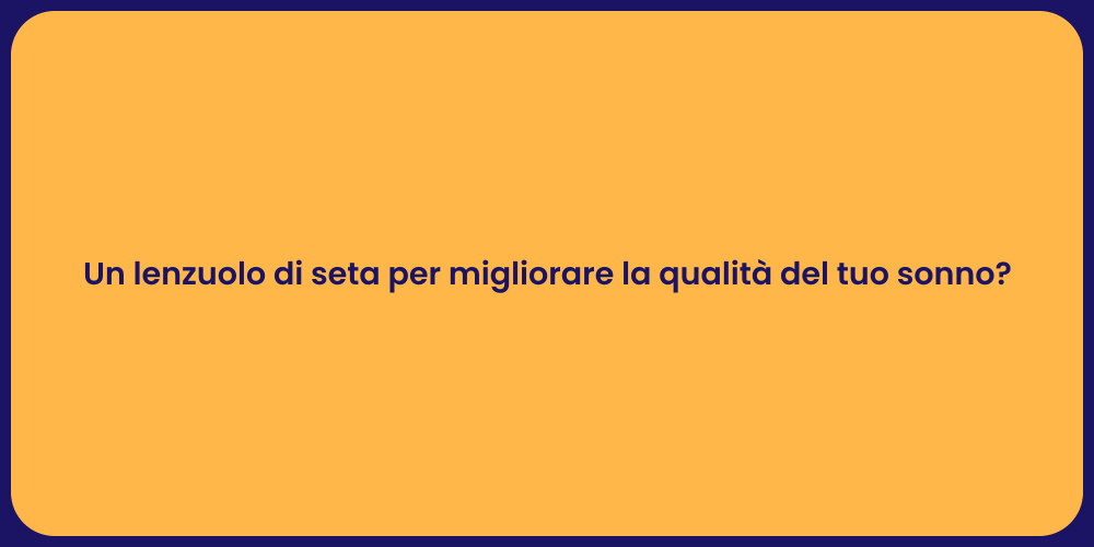 Un lenzuolo di seta per migliorare la qualità del tuo sonno?