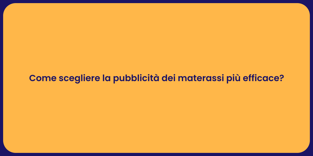 Come scegliere la pubblicità dei materassi più efficace?