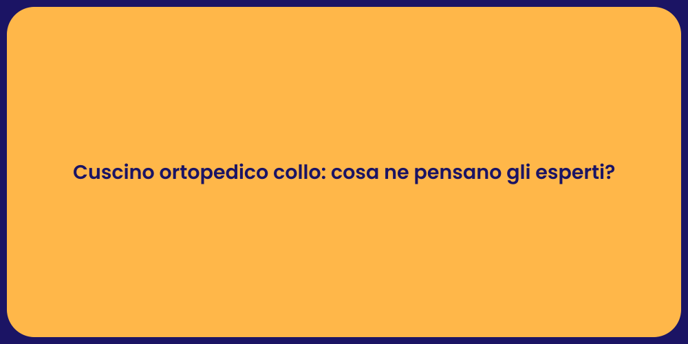 Cuscino ortopedico collo: cosa ne pensano gli esperti?