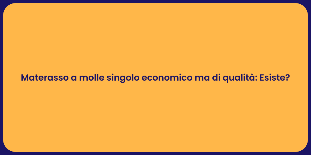 Materasso a molle singolo economico ma di qualità: Esiste?