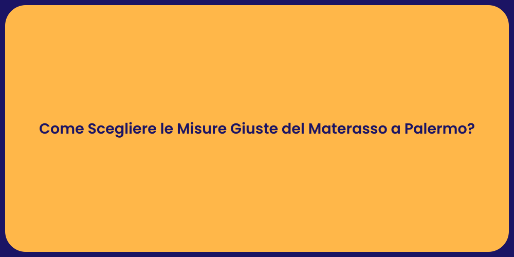 Come Scegliere le Misure Giuste del Materasso a Palermo?