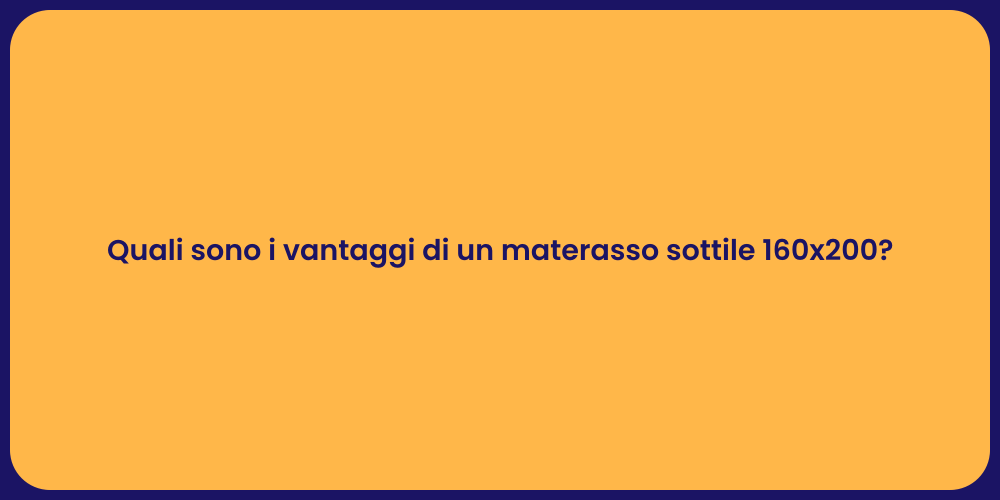 Quali sono i vantaggi di un materasso sottile 160x200?