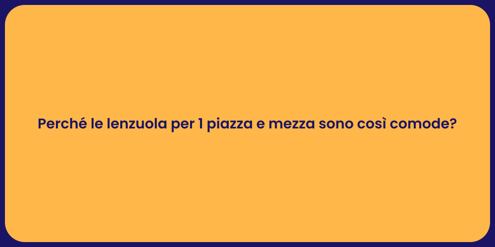 Perché le lenzuola per 1 piazza e mezza sono così comode?