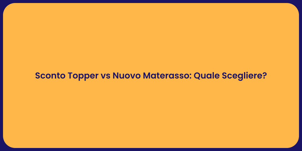 Sconto Topper vs Nuovo Materasso: Quale Scegliere?
