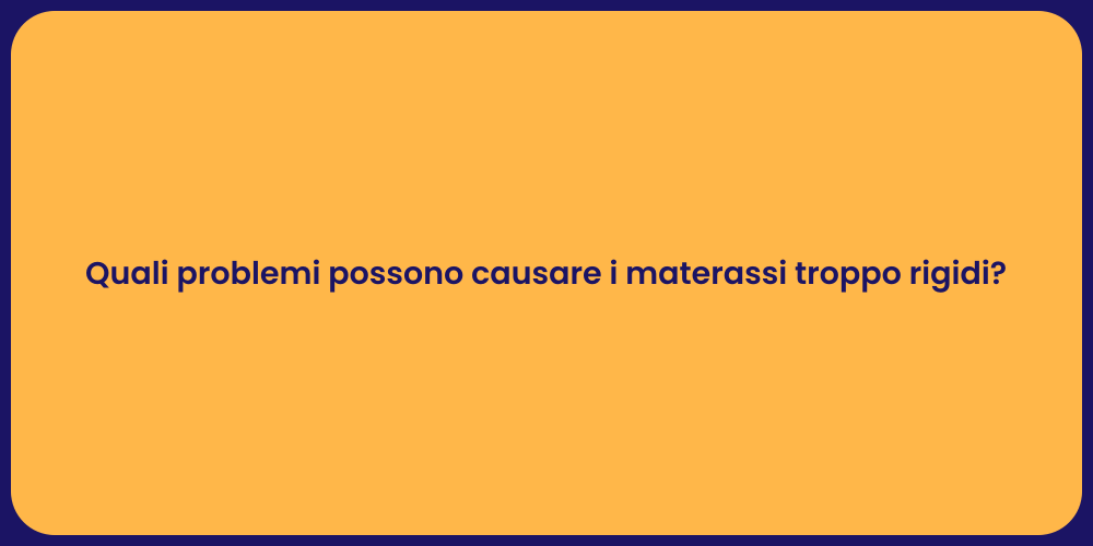 Quali problemi possono causare i materassi troppo rigidi?
