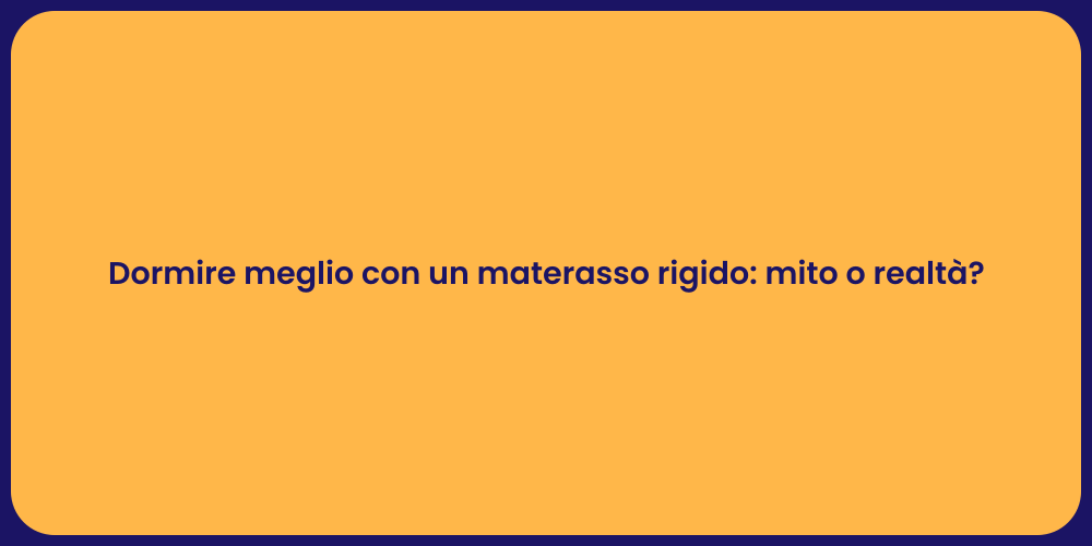 Dormire meglio con un materasso rigido: mito o realtà?
