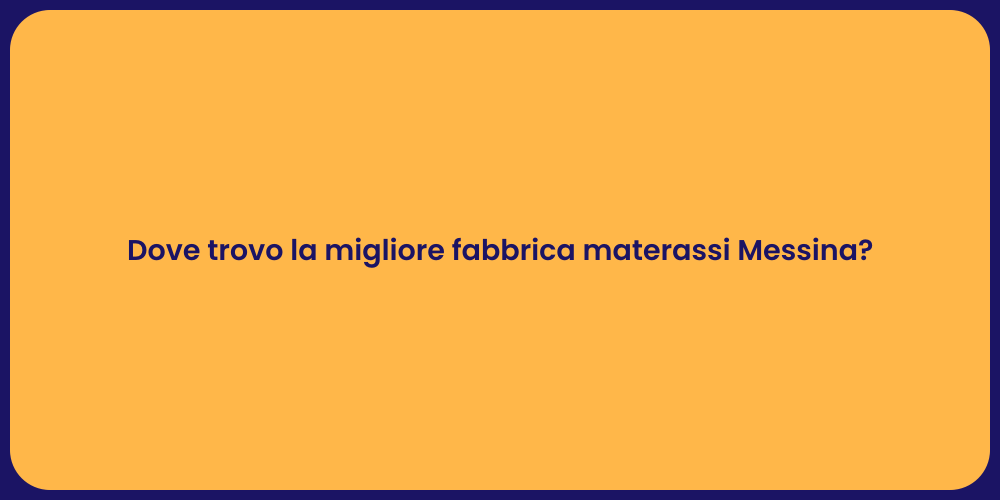 Dove trovo la migliore fabbrica materassi Messina?