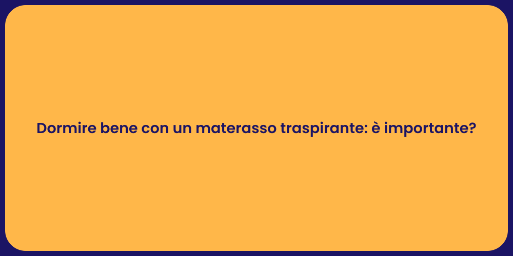 Dormire bene con un materasso traspirante: è importante?