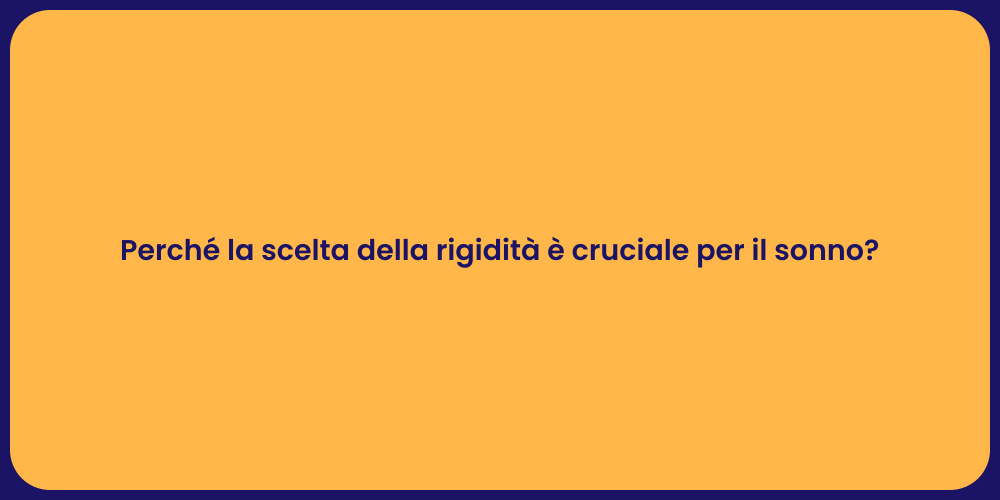 Perché la scelta della rigidità è cruciale per il sonno?