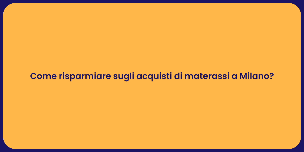Come risparmiare sugli acquisti di materassi a Milano?