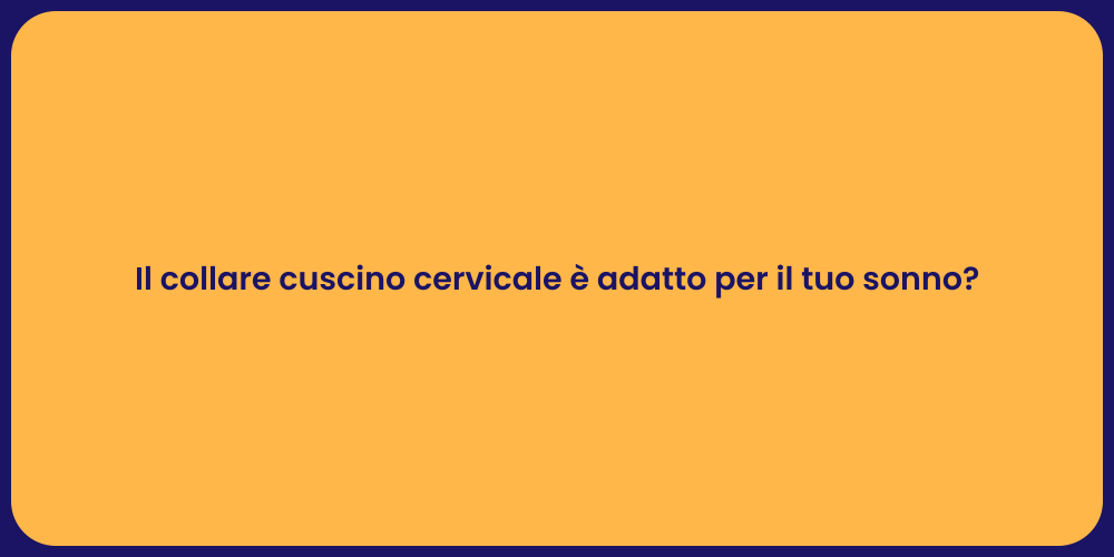 Il collare cuscino cervicale è adatto per il tuo sonno?