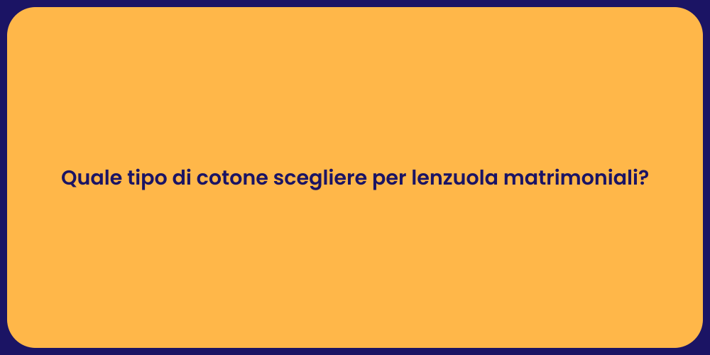 Quale tipo di cotone scegliere per lenzuola matrimoniali?