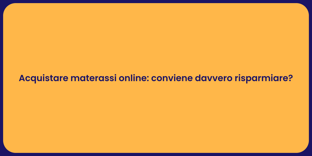 Acquistare materassi online: conviene davvero risparmiare?