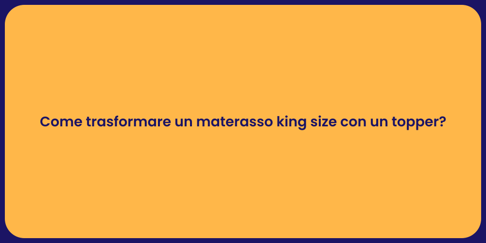 Come trasformare un materasso king size con un topper?