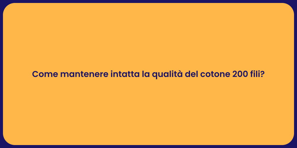 Come mantenere intatta la qualità del cotone 200 fili?