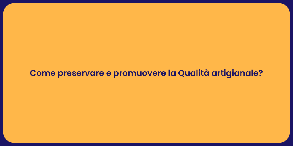 Come preservare e promuovere la Qualità artigianale?