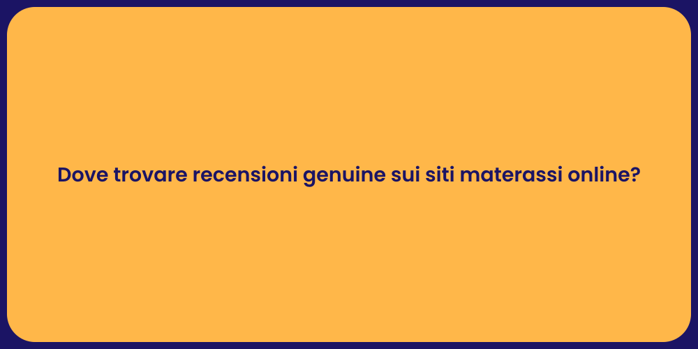 Dove trovare recensioni genuine sui siti materassi online?