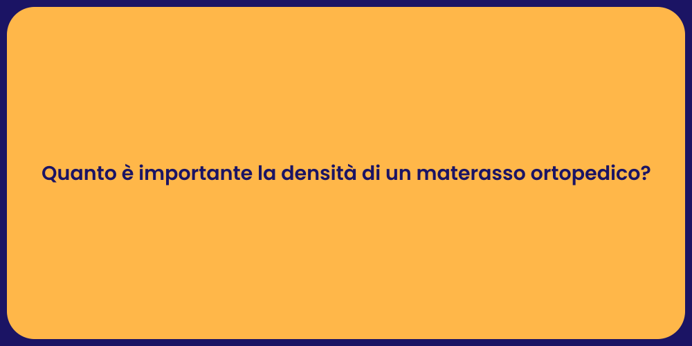 Quanto è importante la densità di un materasso ortopedico?