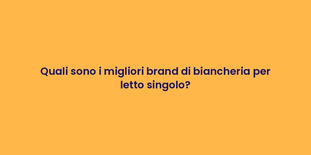 Quali sono i migliori brand di biancheria per letto singolo?