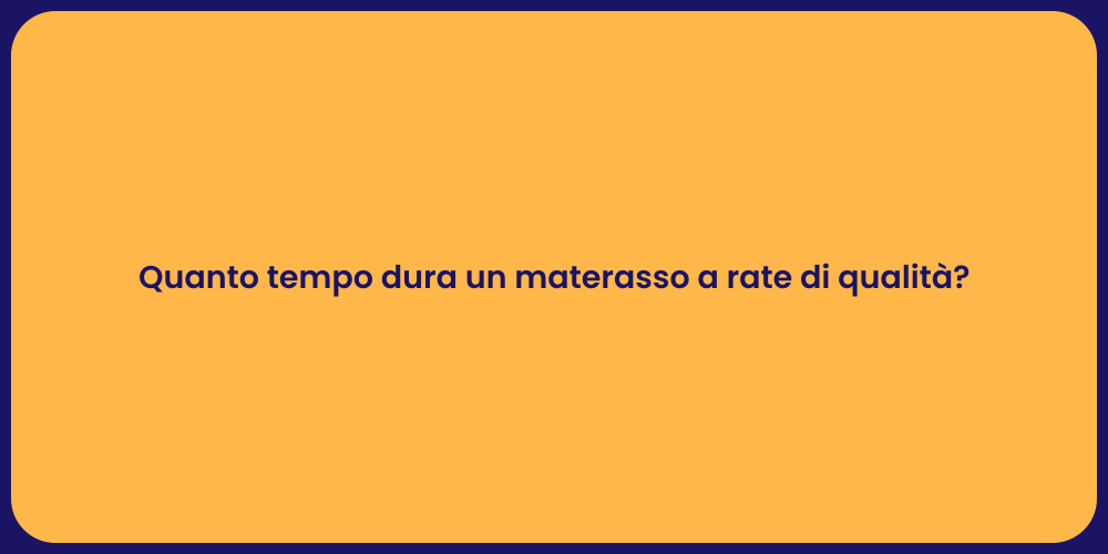 Quanto tempo dura un materasso a rate di qualità?