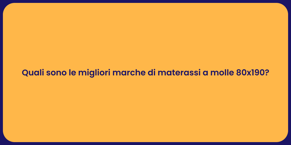 Quali sono le migliori marche di materassi a molle 80x190?