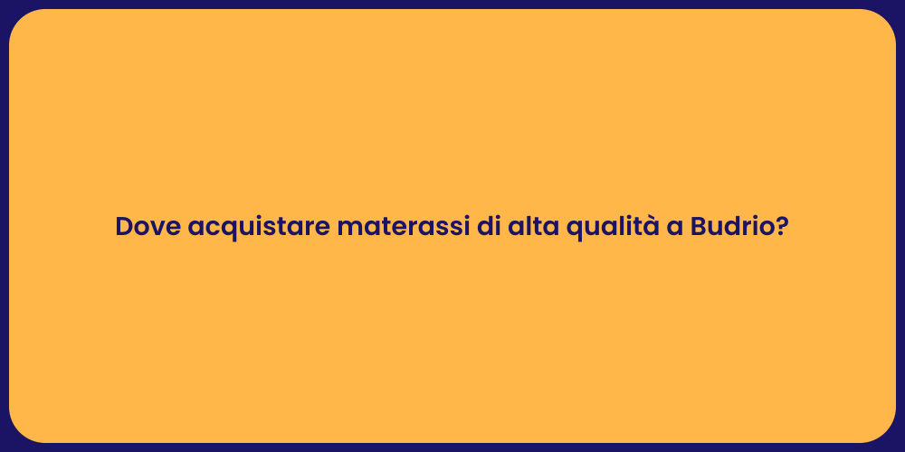 Dove acquistare materassi di alta qualità a Budrio?