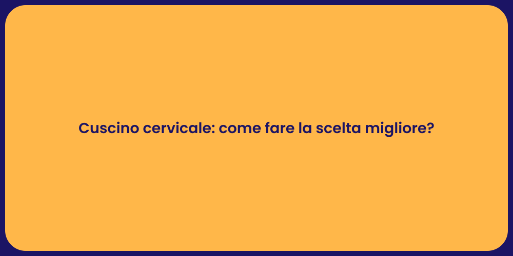 Cuscino cervicale: come fare la scelta migliore?