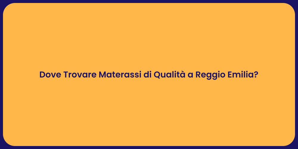 Dove Trovare Materassi di Qualità a Reggio Emilia?