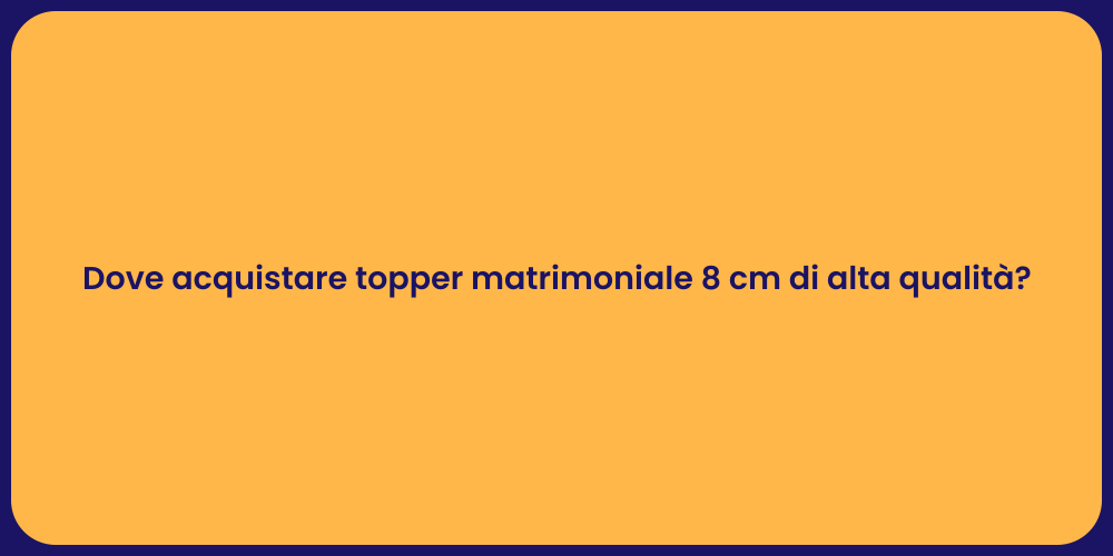 Dove acquistare topper matrimoniale 8 cm di alta qualità?