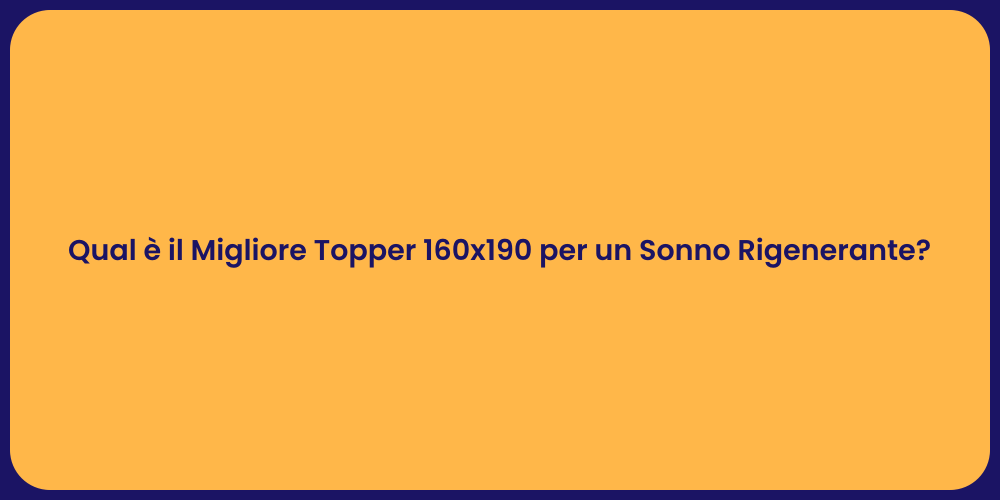 Qual è il Migliore Topper 160x190 per un Sonno Rigenerante?