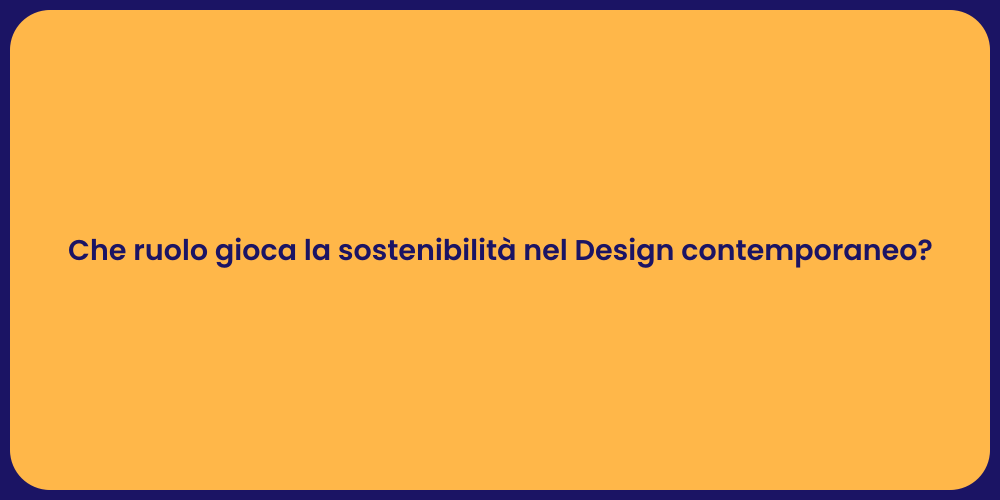 Che ruolo gioca la sostenibilità nel Design contemporaneo?