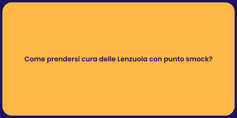 Come prendersi cura delle Lenzuola con punto smock?