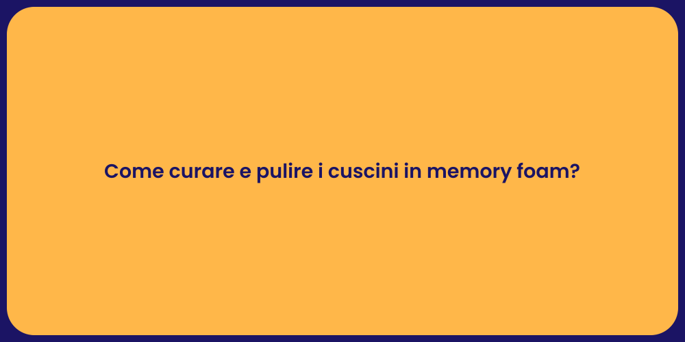 Come curare e pulire i cuscini in memory foam?