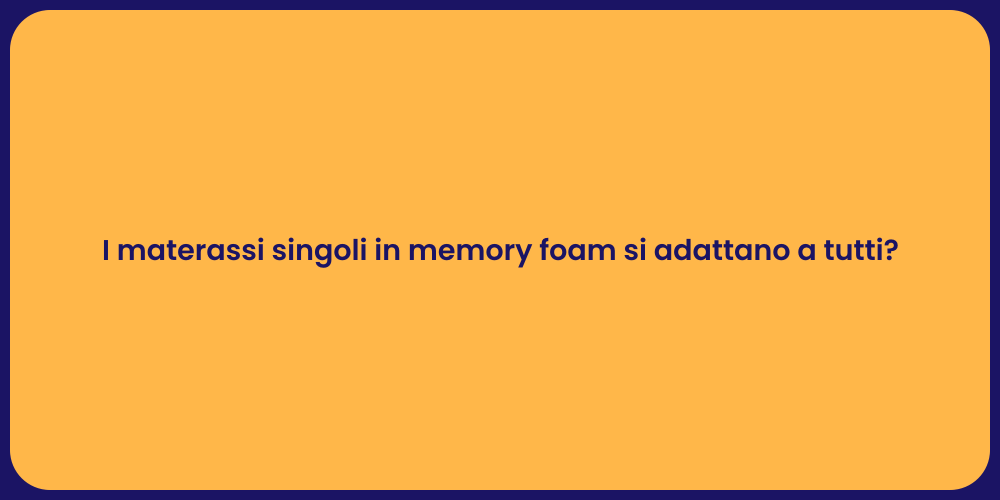 I materassi singoli in memory foam si adattano a tutti?