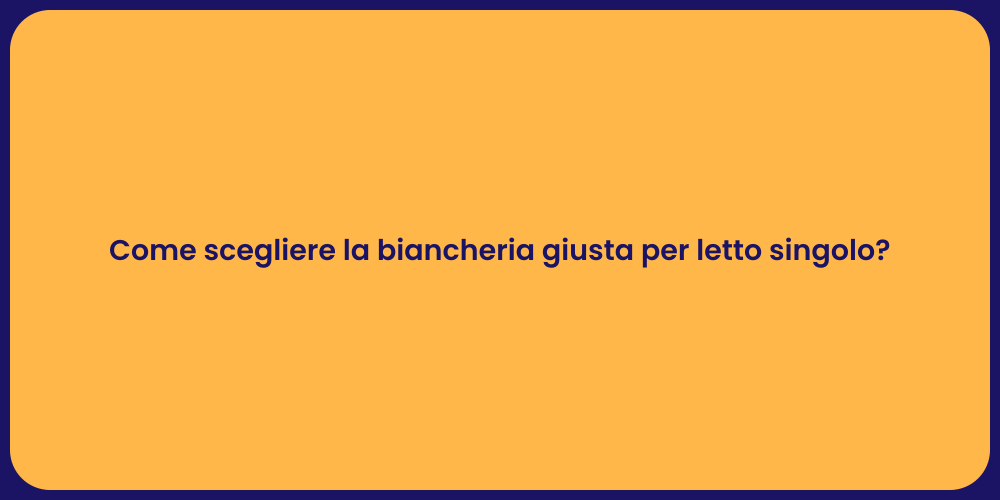 Come scegliere la biancheria giusta per letto singolo?