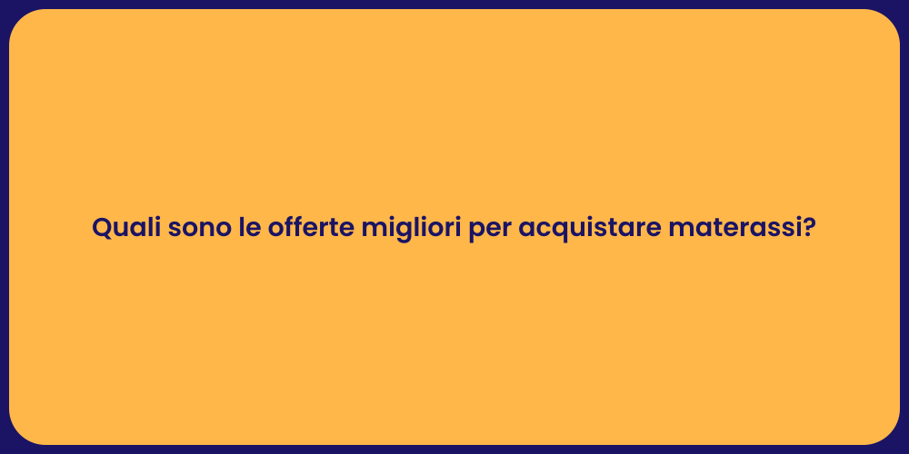 Quali sono le offerte migliori per acquistare materassi?