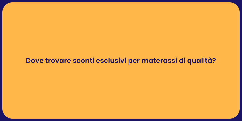 Dove trovare sconti esclusivi per materassi di qualità?