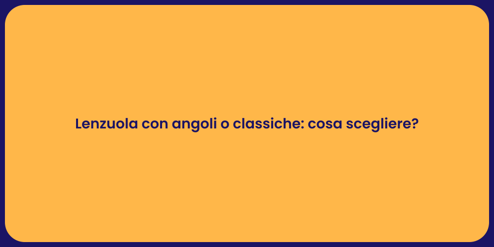 Lenzuola con angoli o classiche: cosa scegliere?