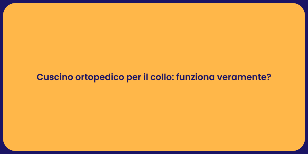 Cuscino ortopedico per il collo: funziona veramente?