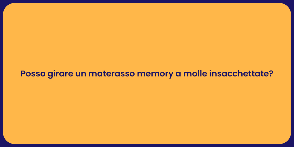 Posso girare un materasso memory a molle insacchettate?