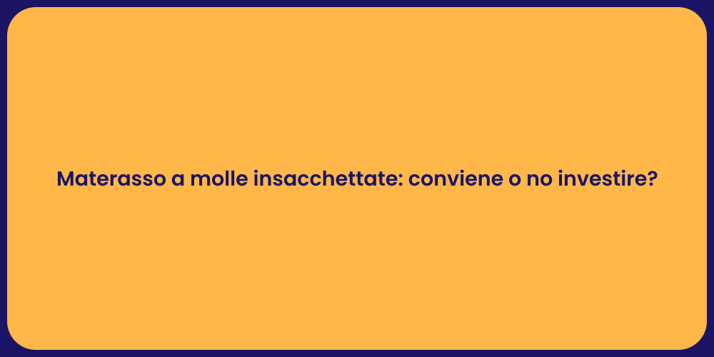 Materasso a molle insacchettate: conviene o no investire?